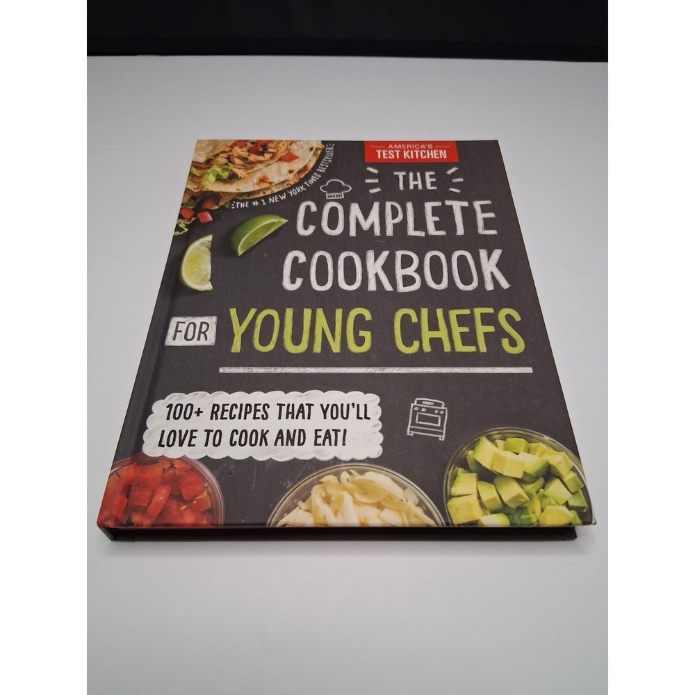 Complete Cookbook for Young Chefs : 100+ Recipes That You'll Love to Cook and...
